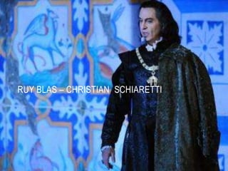 RUY BLAS – CHRISTIAN SCHIARETTI
 