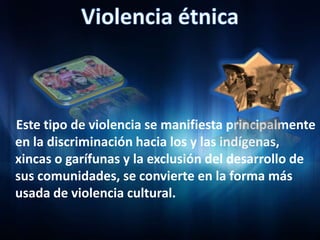 la discriminación por el uso de los trajes indígenas, la imposición de una religión y la satanización de su religión y creencias, son algunas de las formas en que se aplica este tipo de violencia, que deviene desde la invasión, hasta nuestros días.