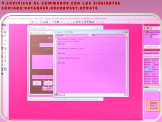 9 . C o d i f i c a r e l c o m m a n d 2 c o n l o s s i g u i e n t e s
c ó d i g o s : D a t a b a s e . R e c o r d s e t. U p d a t e
 