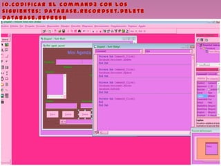 1 0 . C o d i f i c a r e l c o m m a n d 3 c o n l o s
s i g u i e n t e s : D a t a b a s e . R e c o r d s e t. D e l e t e
D a t a b a s e . R e f r e s h
 