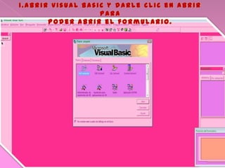 1.Abrir visual Basic y darle clic en abrir
para
Poder abrir el formulario.
 