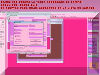 2 2 . U n a v e z c r e a d a l a t a b l a a g r e g a m o s e l c a m p o ;
A p e l l i d o s , d a r l e c l i c
E n a c e p t a r p a r a i r l o s a g r e g a n d o e n l a l i s t a d e c a m p o s .
 