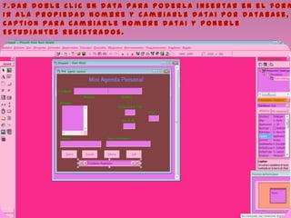 7 . D a r d o b l e c l i c e n d a t a p a r a p o d e r l a i n s e r t a r e n e l f o r m
I r a l a p r o p i e d a d n o m b r e y c a m b i a r l e d a t a 1 p o r d a t a b a s e ,
C a p t i o n p a r a c a m b i a r l e n o m b r e d a t a 1 y p o n e r l e
E s t u d i a n t e s r e g i s t r a d o s .
 