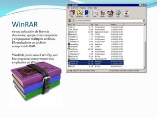 WinRAR
es una aplicación de licencia
shareware, que permite comprimir
y empaquetar múltiples archivos.
El resultado es un archivo
comprimido RAR.

WinRAR, junto con el WinZip, son
los programas compresores más
empleados en Windows.
 