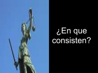 ¿En que
consisten?
 