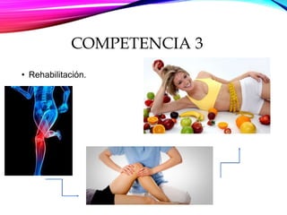 COMPETENCIA 3
• Rehabilitación.
 