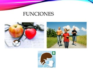 FUNCIONES
• Prevención.
 