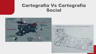 Cartografía Vs Cartografía
Social
 