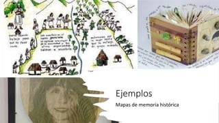 Ejemplos
Mapas de memoria histórica
 