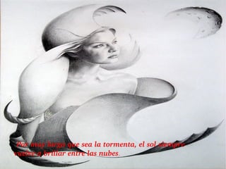 " Por muy larga que sea la tormenta, el sol siempre vuelve a brillar entre las nubes . 