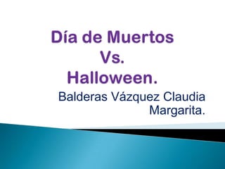 Balderas Vázquez Claudia
              Margarita.
 
