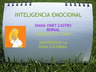 DIANA YINET CASTRO BERNAL CODIGO:1071110649   UNIVERSIDAD LA GRAN COLOMBIA  INTELIGENCIA EMOCIONAL 