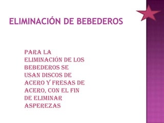 Desanillado.Eliminación de los excesos de revestimiento hasta conseguir la estructura metálica.