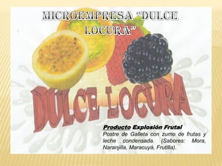 Producto Explosión Frutal
Postre de Galleta con zumo de frutas y
leche condensada. (Sabores: Mora,
Naranjilla, Maracuyá, Frutilla).
 