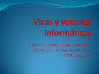 JULIAN ALFONSO BECERRA MEDINA
 REGENCIA DE FARMACIA-DUITAMA
                  COD : 201212301
 