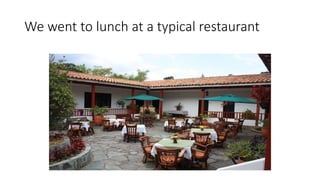 We went to lunch at a typical restaurant
 