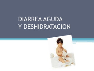DIARREA AGUDA Y DESHIDRATACION 