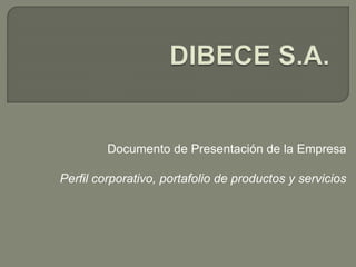 Documento de Presentación de la Empresa
Perfil corporativo, portafolio de productos y servicios
 