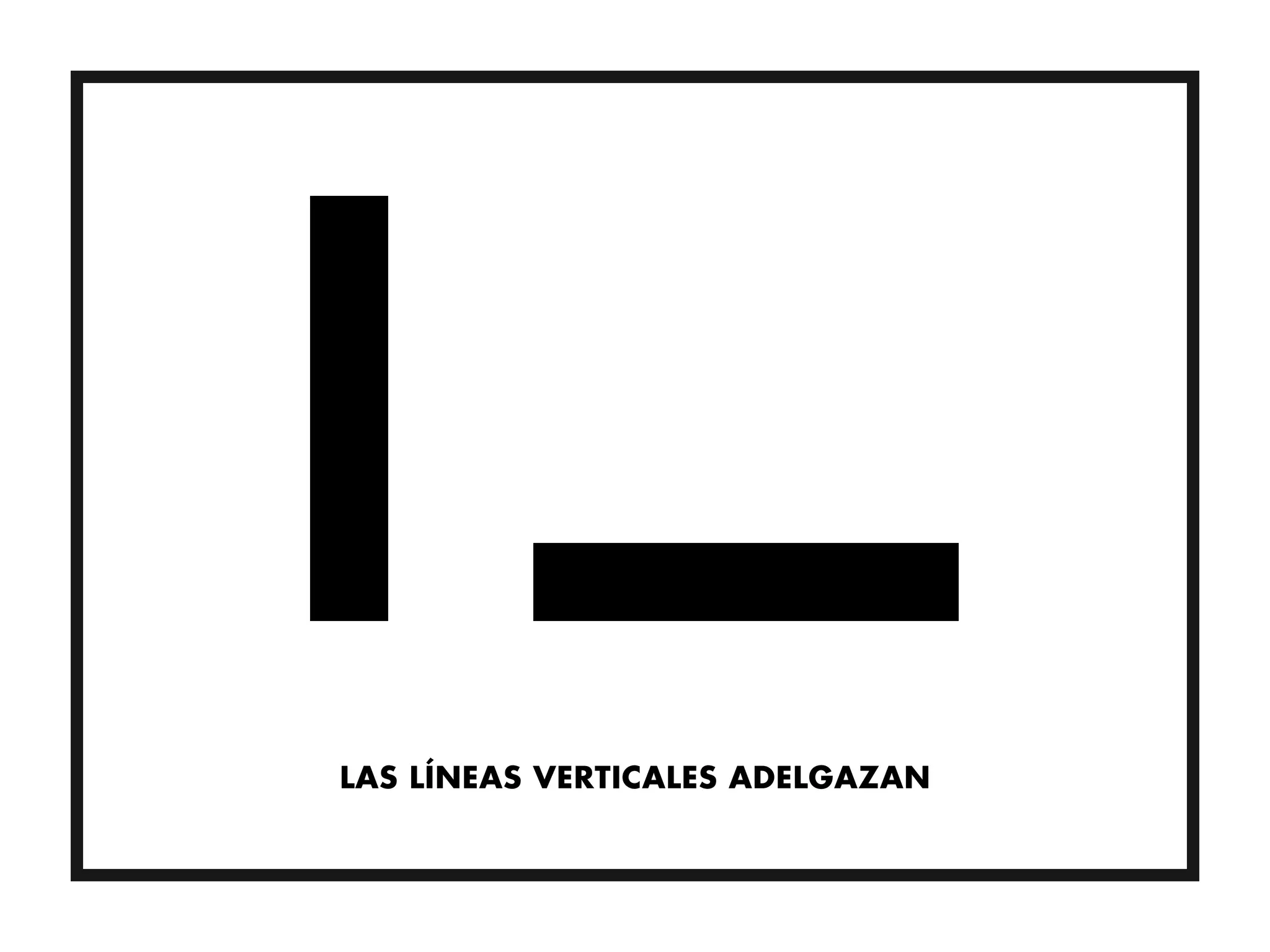 LAS LÍNEAS VERTICALES ADELGAZAN
 