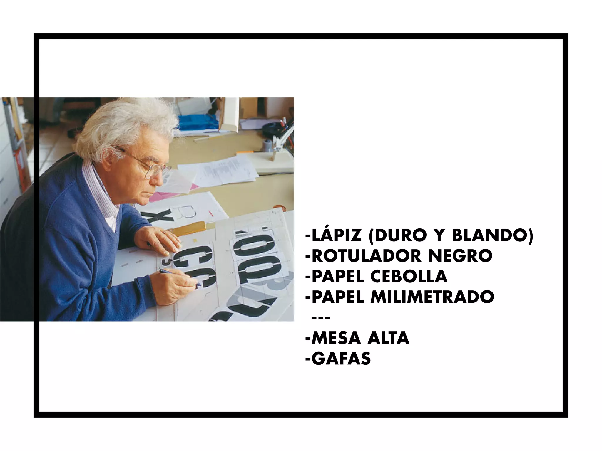 -LÁPIZ (DURO Y BLANDO)
-ROTULADOR NEGRO
-PAPEL CEBOLLA
-PAPEL MILIMETRADO
 ---
-MESA ALTA
-GAFAS
 