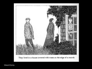 Edward Gorey
 