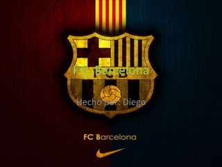 F.C. Barcelona

Hecho por: Diego
 