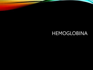 HEMOGLOBINA
 