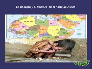 La pobreza y el hambre ,en el norte de África  