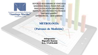 REPÚBLICA BOLIVARIANA DE VENEZUELA
MINISTERIO PARA EL PODER POPULAR
PARA LA EDUCACIÓN UNIVERSITARIA
INSTITUTO UNIVERSITARIO POLITÉCNICO
“SANTIAGO MARIÑO”
EXTENSIÓN COL - SEDE CABIMAS
Integrante:
Digsalin Suarez
C.I.: 17.819.628
 