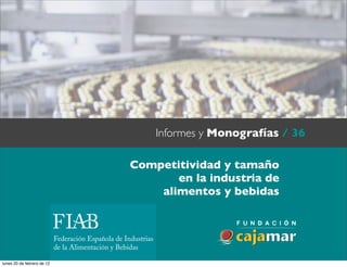 Informes y Monografías / 36
                            Texto

                            Competitividad y tamaño
                                   en la industria de
                                alimentos y bebidas




lunes 20 de febrero de 12
 