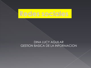 DINA LUCY AGUILAR
GESTION BASICA DE LA INFORMACION
 