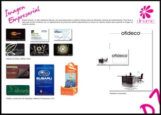 genesarial
 ma pr
 Im
 E                     Desde Dinamic, no sólo diseñamos Marcas, sino que asesoramos a nuestros clientes sobre las diferentes maneras de implementarlas. Para llevar a
                       cabo esta función contamos con un departamento de producción gráfica especializado en buscar los mejores medios para sustentar la imagen de
                       nuestros clientes.




Tarjetas de Visita y affinity Cards.




                                                                                                                                       Papelería Corporativa.


Diseño y producción de Etiquetado, Material Promocional y PLV.
 