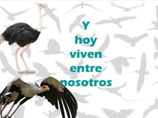 Y hoy viven entre nosotros 