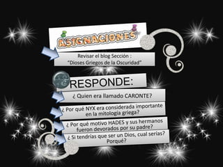 Revisar el blog Sección :
“Dioses Griegos de la Oscuridad”
¿ Quien era llamado CARONTE?