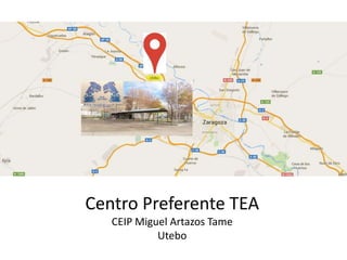Centro Preferente TEA
CEIP Miguel Artazos Tame
Utebo
 