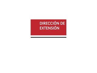 DIRECCIÓN DE
EXTENSIÓN
 