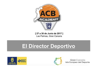 El Director Deportivo
[ 27 a 30 de Junio de 2017 ]
Las Palmas, Gran Canaria
 