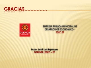 GRACIAS……………




       Econ. José Luis Espinoza
         GERENTE, EDEC - EP
 