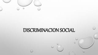 DISCRIMINACION SOCIAL
 