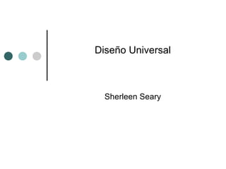 Diseño Universal   Sherleen Seary 