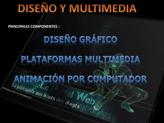 PRINCIPALES COMPONENTES :
 