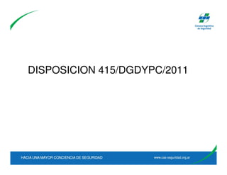 DISPOSICION 415/DGDYPC/2011
 