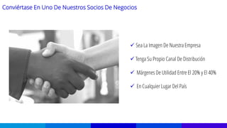 Conviértase En Uno De Nuestros Socios De Negocios
 Sea La Imagen De Nuestra Empresa
 Tenga Su Propio Canal De Distribución
 Márgenes De Utilidad Entre El 20% y El 40%
 En Cualquier Lugar Del País
 