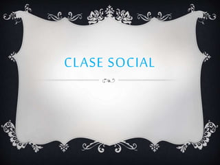 CLASE SOCIAL
 