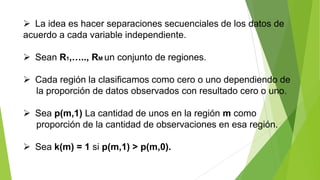 El problema es describir la distribución las variables
independientes.
 Permite detectar asociaciones entre variables c...