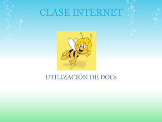 CLASE INTERNET UTILIZACIÓN DE DOCs 