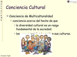 Conciencia Cultural ,[object Object],[object Object],[object Object],[object Object]