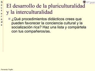 El desarrollo de la pluriculturalidad y la interculturalidad ,[object Object]