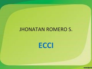 JHONATAN ROMERO S.
ECCI
 