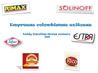 Empresas colombianas exitosas
Leidy Carolina Urrea romero
1101
 